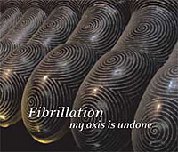 Fibrillation :: My Axis is Undone