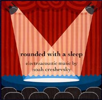 Noah Creshevsky - Rounded with a Sleep